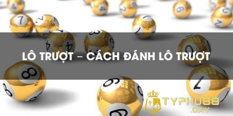 Cách Đánh Lô Trượt Hiệu Quả - Đánh 1 Ăn 10 Tại Typhu88 2 Cách đánh lô trượt hay mà bạn nên biết