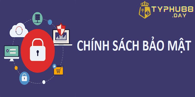 Chính Sách Bảo Mật Typhu88 1 Chính sách bảo mật tại Typhu88 có nội dung là sao?