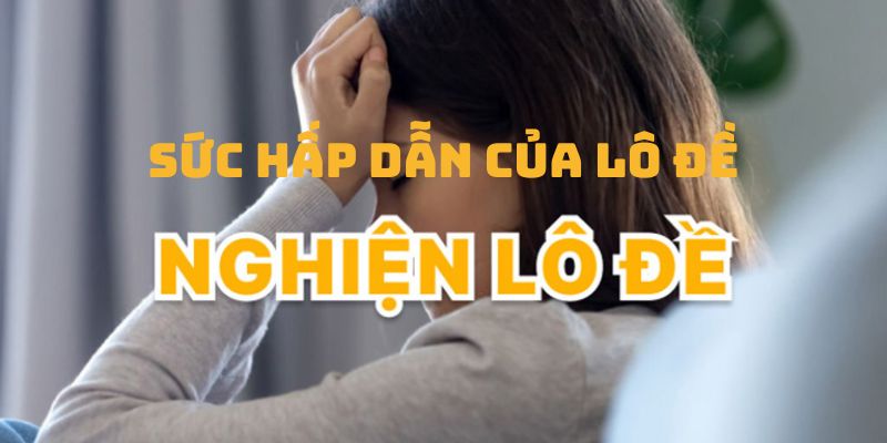 Chơi Lô Đề Có Cai Nghiện Được Không? Cách Chơi Không Nghiện 1 Lô đề có cai nghiện được không - Sức hấp dẫn của lô đề