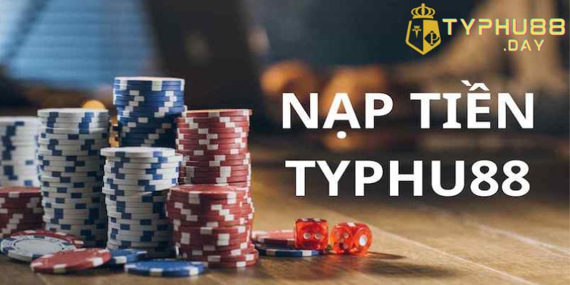 Hướng dẫn nạp tiền tài khoản Typhu88