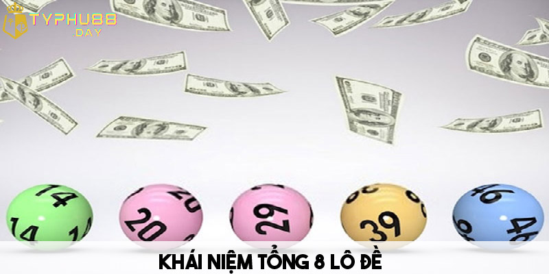 Khái Niệm Tổng 8 Lô Đề Và Cách Bắt Tổng Chuẩn Từ Cao Thủ 1 Tìm hiểu về khái niệm tổng 8 lô đề