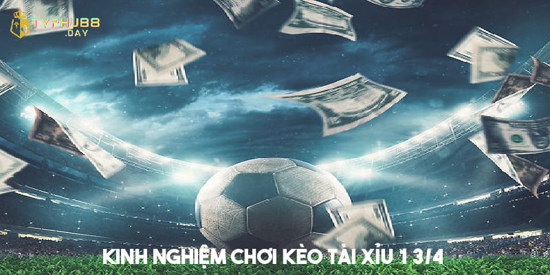 Tài Xỉu 1 3/4 Nghĩa Là Sao - Cách Đọc Và Kinh Nghiệm Đặt Cược 3 Kinh nghiệm đặt cược tài xỉu 1 3/4 chắc thắng